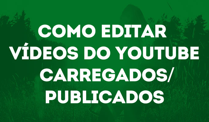 Como Editar Vídeos do YouTube Carregados/Publicados