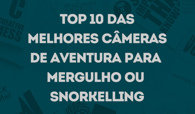 Top 10 das Melhores Câmeras de Aventura para Mergulho ou Snorkelling