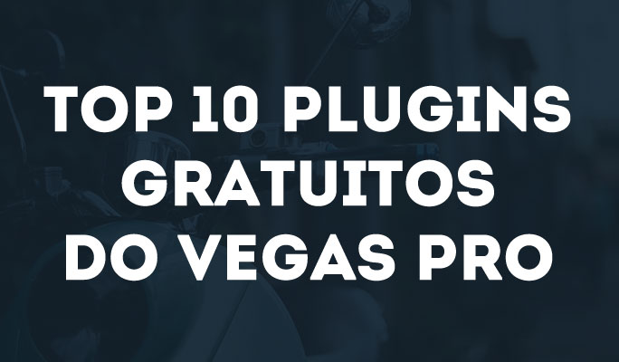 Os 10 melhores plug-ins do Vegas Pro que você deve conhecer